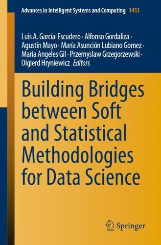 Building Bridges between Soft and Statistical Methodologies for Data Science: (1433 Advances in Intelligent Systems and Computing)