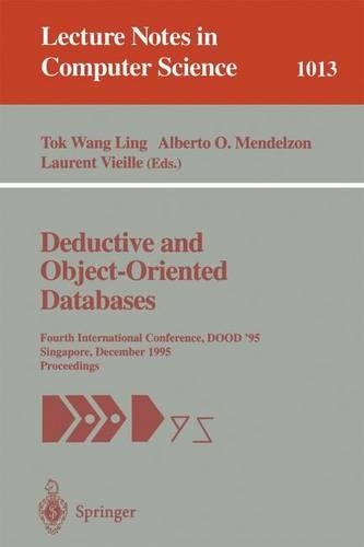 Deductive and Object-Oriented Databases: Fourth International Conference, DOOD' 95, Singapore, December 4-7, 1995. Proceedings(1013 Lecture Notes in Computer Science)