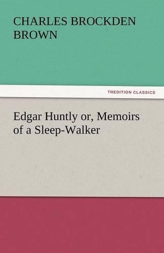 Edgar Huntly Or, Memoirs of a Sleep-Walker: (English)