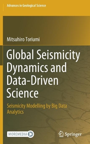 Global Seismicity Dynamics and Data-Driven Science: Seismicity Modelling by Big Data Analytics(Advances in Geological Science)