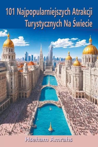 101 Najpopularniejszych Atrakcji Turystycznych Na Świecie
