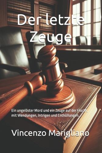 Der letzte Zeuge: Ein ungelöster Mord und ein Zeuge auf der Flucht, mit Wendungen, Intrigen und Enthüllungen.