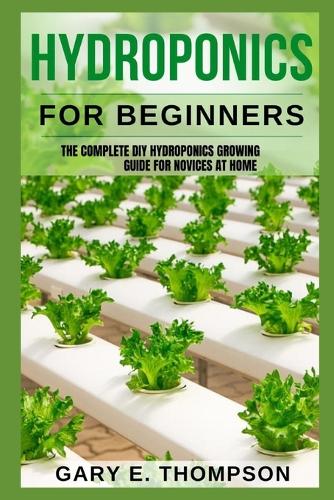 Hydroponics for Beginners: The Complete DIY Hydroponics Growing Guide for Novices at Home