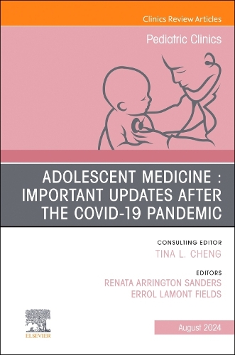 Adolescent Health in the Covid-19 Post-Pandemic, an Issue of Pediatric Clinics of North America, E-Book: Adolescent Health in the Covid-19 Post-Pandemic, an Issue of Pediatric Clinics of North America, E-Book(71 Clinics: Internal Medicine)