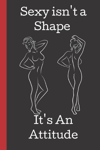 Sexy isn't a Shape. It's an Attitude