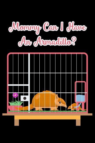 Mommy Can I Have An Armadillo?: 6x9 120 pages dot grid Your personal Diary for an Awesome Summer