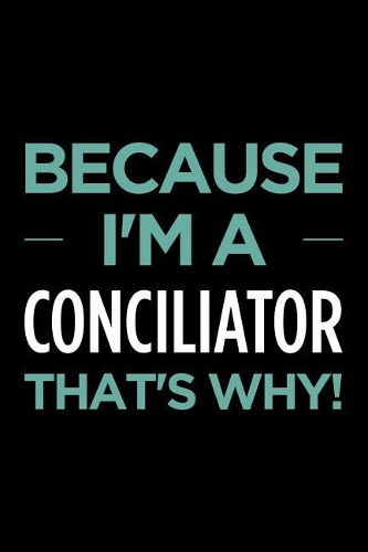 Because I'm a Conciliator That's Why