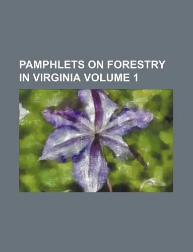Pamphlets on Forestry in Virginia Volume 1