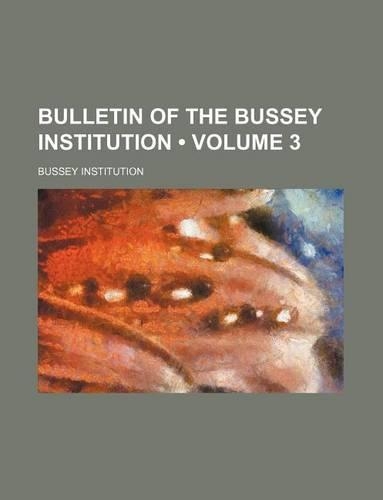 Bulletin of the Bussey Institution (Volume 3)
