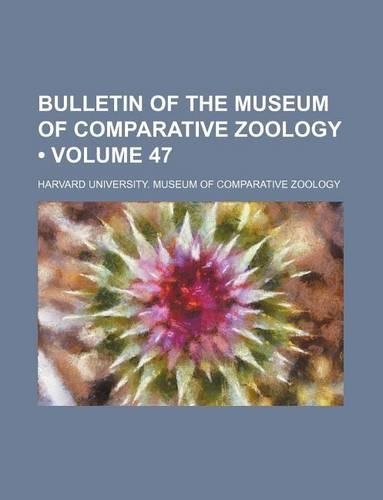 Bulletin of the Museum of Comparative Zoology (Volume 47)