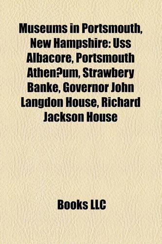 Museums in Portsmouth, New Hampshire: USS Albacore, Portsmouth Athenaeum, Strawbery Banke, Governor John Langdon House, Richard Jackson House(English)
