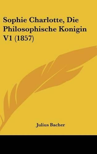 Sophie Charlotte, Die Philosophische Konigin V1 (1857)
