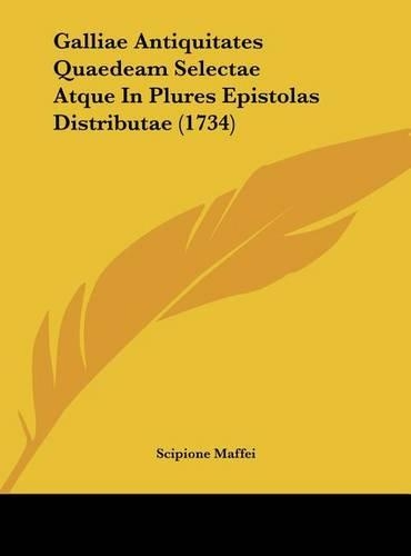 Galliae Antiquitates Quaedeam Selectae Atque in Plures Epistolas Distributae (1734)