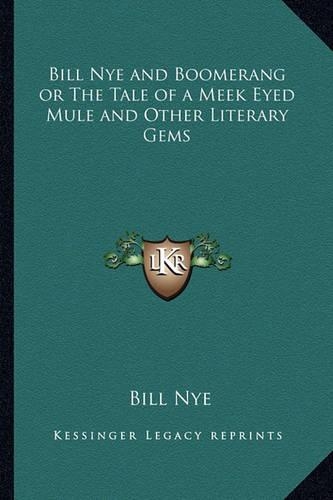 Bill Nye and Boomerang or the Tale of a Meek Eyed Mule and Other Literary Gems: (English)