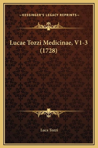 Lucae Tozzi Medicinae, V1-3 (1728): (Italian)