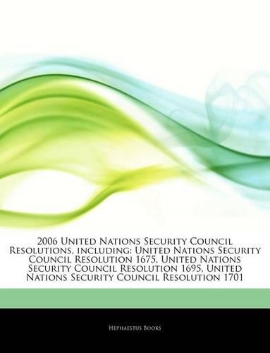 Articles on 2006 United Nations Security Council Resolutions, Including: United Nations Security Council Resolution 1675, United Nations Security Council Resolution 1695, United Nations Security Council Resolution 1701(English)