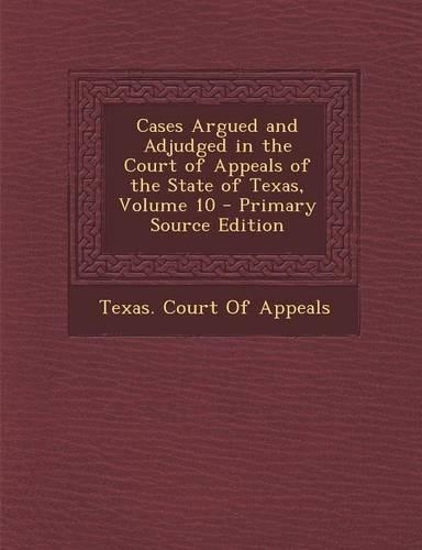 Cases Argued and Adjudged in the Court of Appeals of the State of Texas, Volume 10
