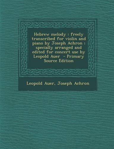 Hebrew Melody: Freely Transcribed for Violin and Piano by Joseph Achron; Specially Arranged and Edited for Concert Use by Leopold Aue