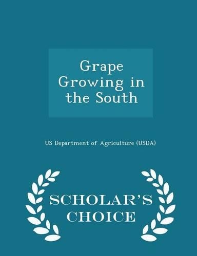 Grape Growing in the South - Scholar's Choice Edition