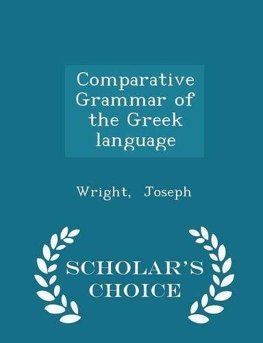 Comparative Grammar of the Greek Language - Scholar's Choice Edition