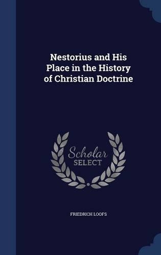 Nestorius and His Place in the History of Christian Doctrine