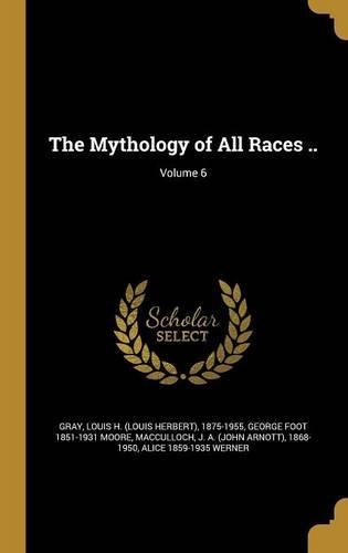 The Mythology of All Races ..; Volume 6
