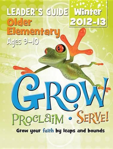 Grow, Proclaim, Serve! Older Elementary Leader's Guide Winter 2012-13