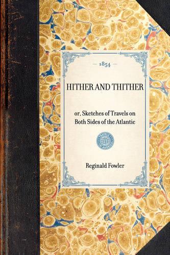 Hither and Thither: Or, Sketches of Travels on Both Sides of the Atlantic(Travel in America)