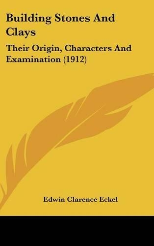 Building Stones and Clays: Their Origin, Characters and Examination (1912)