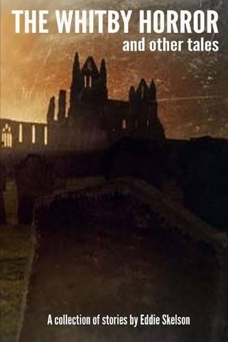 The Whitby Horror and other tales