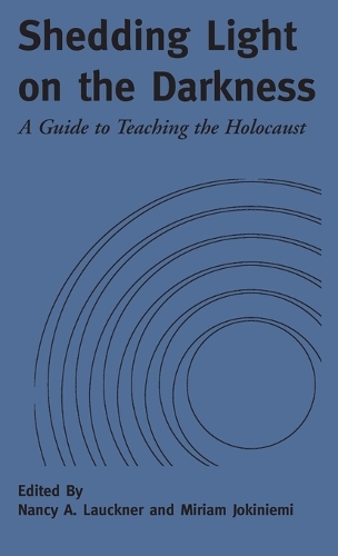 Shedding Light on the Darkness: A Guide to Teaching the Holocaust(6 Modern German Studies)