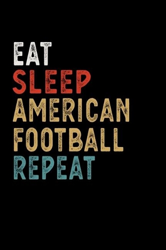 Eat Sleep American Football Repeat Funny Sport Gift Idea