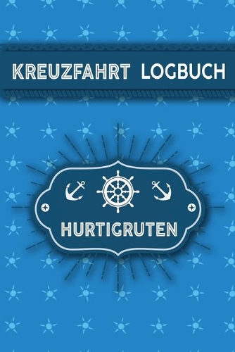 Kreuzfahrt Logbuch Hurtigruten: Tagebuch für eine Hurtigruten Kreuzfahrt. Reisetagebuch für 60 Reisetage auf dem Schiff für Urlaub Reiseerinnerungen der schönsten Kreuzfahrten und 