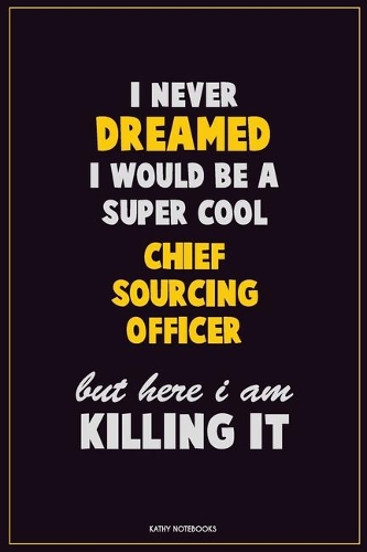 I Never Dreamed I would Be A Super Cool Chief sourcing officer But Here I Am Killing It