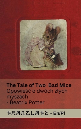 The Tale of Two Bad Mice / Opowieśc o dw�ch zlych myszach: Tranzlaty English Polsku(English Polsku)