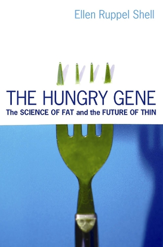 The Hungry Gene: The Science of Fat and the Future of Thin