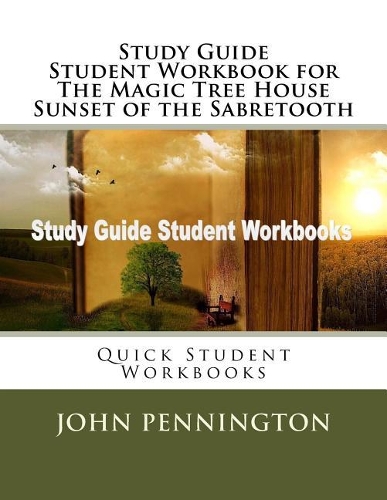 Study Guide Student Workbook for The Magic Tree House Sunset of the Sabretooth: Quick Student Workbooks(Quick Student Workbooks)