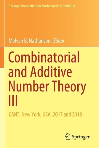 Combinatorial and Additive Number Theory III: CANT, New York, USA, 2017 and 2018(297 Springer Proceedings in Mathematics & Statistics)