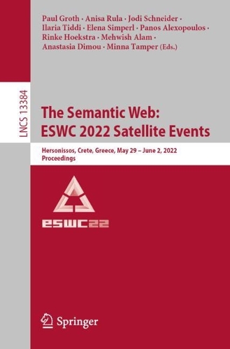 The Semantic Web: ESWC 2022 Satellite Events: Hersonissos, Crete, Greece, May 29 – June 2, 2022, Proceedings(13384 Lecture Notes in Computer Science)