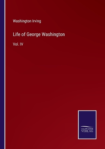 Life of George Washington: Vol. IV