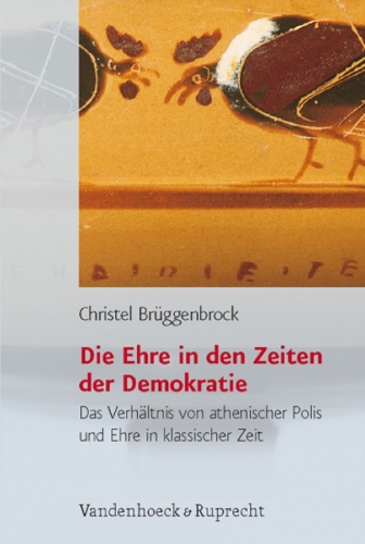Die Ehre in den Zeiten der Demokratie: Das Verhaltnis von athenischer Polis und Ehre in klassischer Zeit(Historische Semantik)