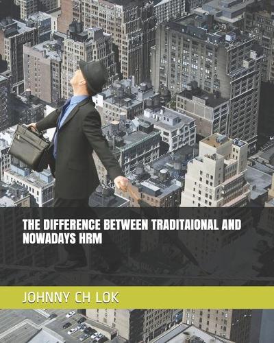 The Difference Between Traditaional and Nowadays Hrm