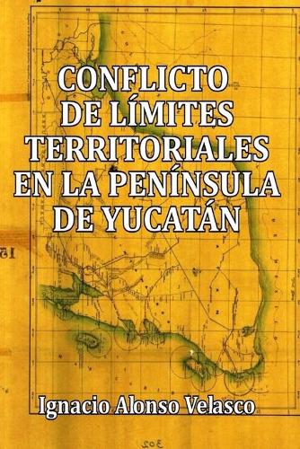 Conflicto de límites territoriales en la Península de Yucatán