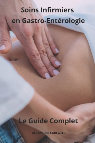 Soins Infirmiers en Gastro-entérologie - Le Guide Complet