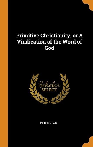 Primitive Christianity, or A Vindication of the Word of God