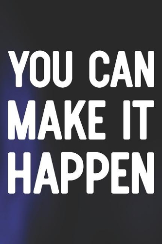 You Can Make It Happen