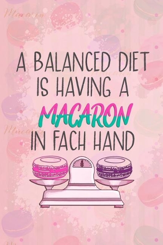 A Balanced Diet Is Having a Macaron in Fach Hand: Blank Lined Notebook Journal Diary Composition Notepad 120 Pages 6x9 Paperback ( Macaron ) Pink