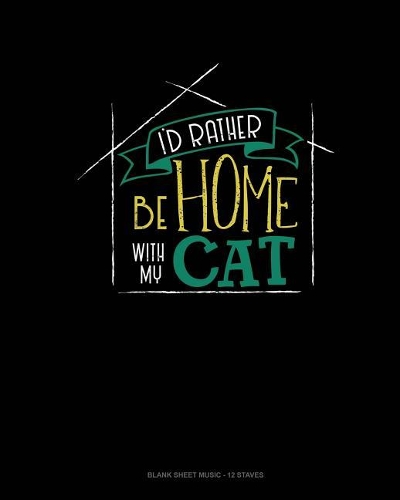 I'd Rather Be Home With My Cat
