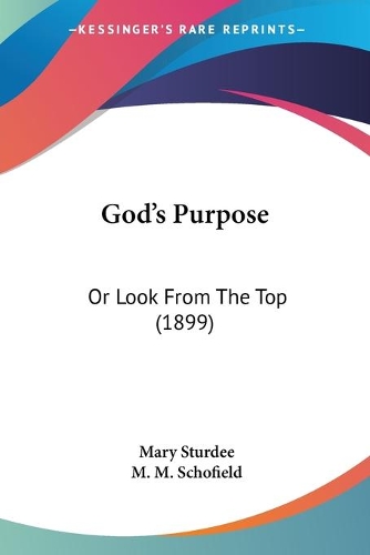 God's Purpose: Or Look From The Top (1899)