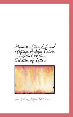 Memoirs of the Life and Writings of John Calvin